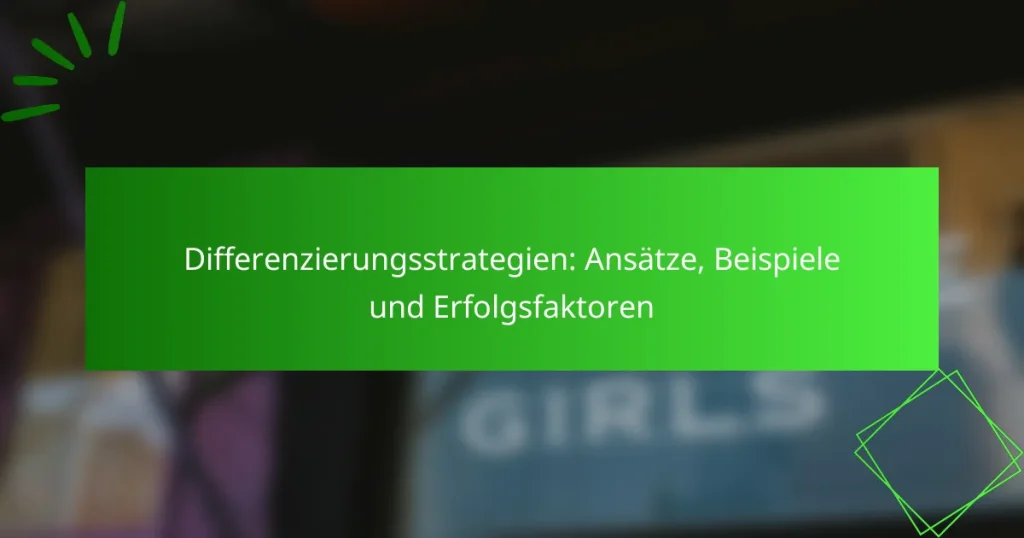 Differenzierungsstrategien: Ansätze, Beispiele und Erfolgsfaktoren