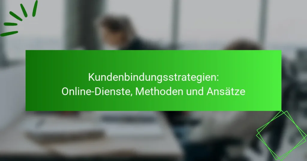 Kundenbindungsstrategien: Online-Dienste, Methoden und Ansätze