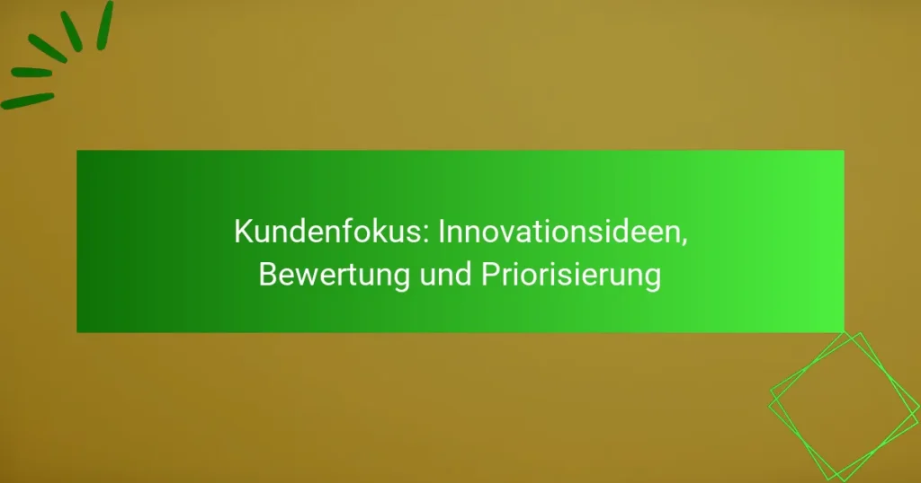 Kundenfokus: Innovationsideen, Bewertung und Priorisierung