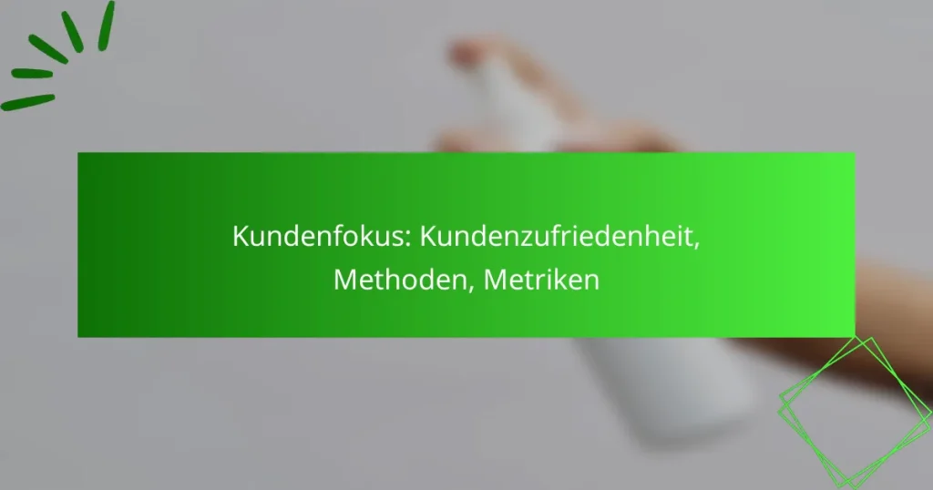 Kundenfokus: Kundenzufriedenheit, Methoden, Metriken