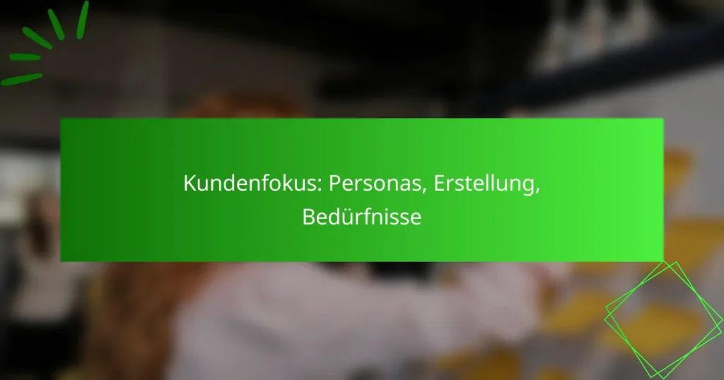 Kundenfokus: Personas, Erstellung, Bedürfnisse