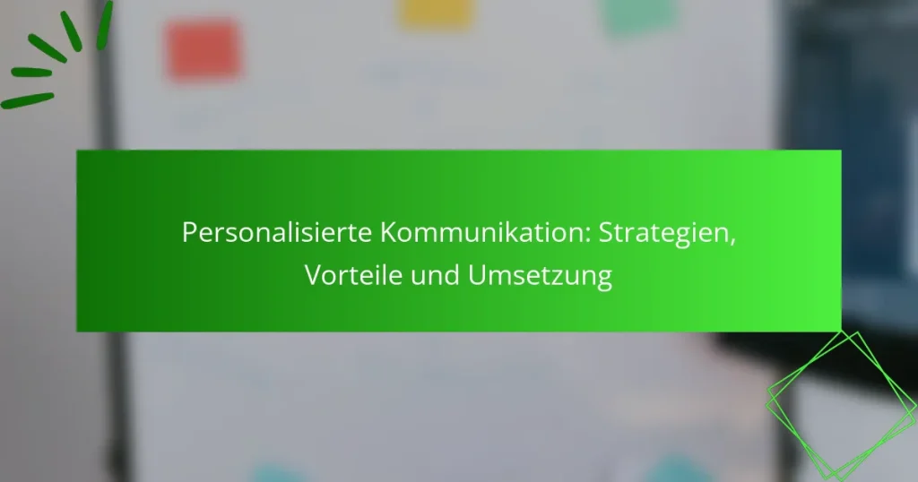 Personalisierte Kommunikation: Strategien, Vorteile und Umsetzung