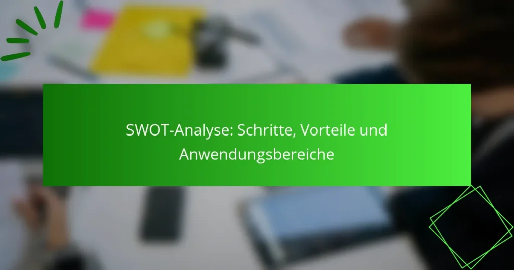 SWOT-Analyse: Schritte, Vorteile und Anwendungsbereiche