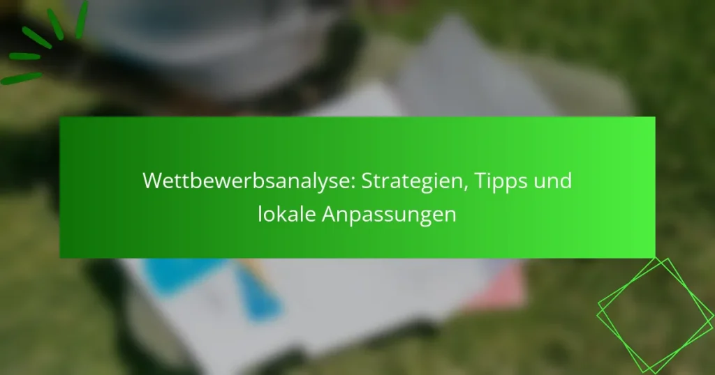 Competition Analysis: Strategies, Tips und lokale Anpassungen
