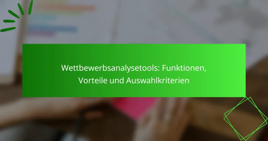 Wettbewerbsanalysetools: Funktionen, Vorteile und Auswahlkriterien