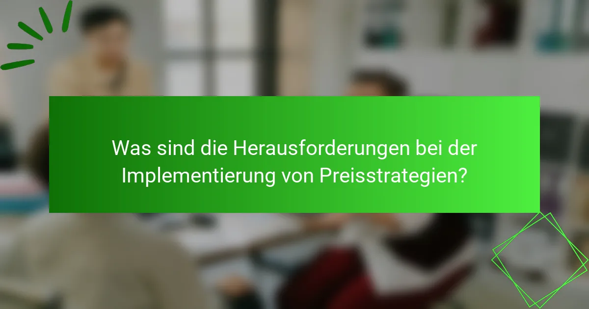 Was sind die Herausforderungen bei der Implementierung von Preisstrategien?