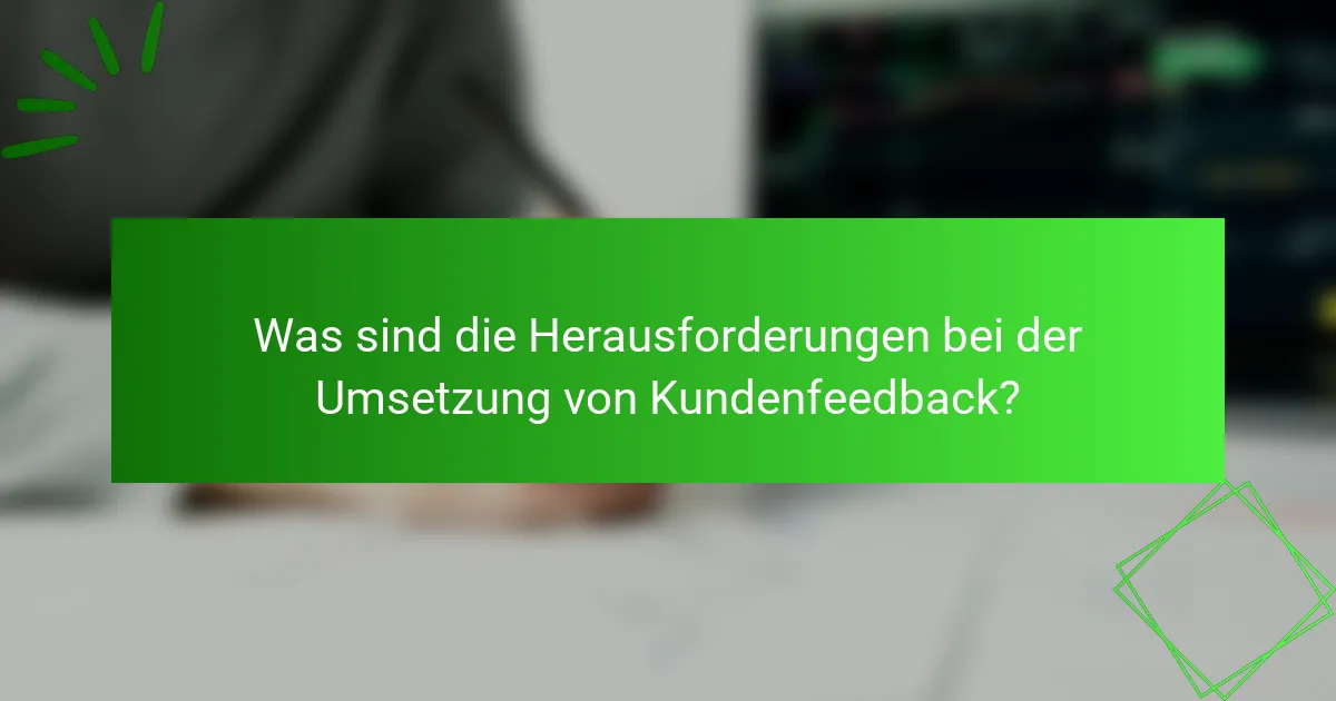 Was sind die Herausforderungen bei der Umsetzung von Kundenfeedback?