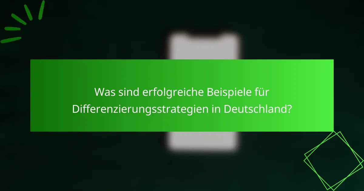 Was sind erfolgreiche Beispiele für Differenzierungsstrategien in Deutschland?
