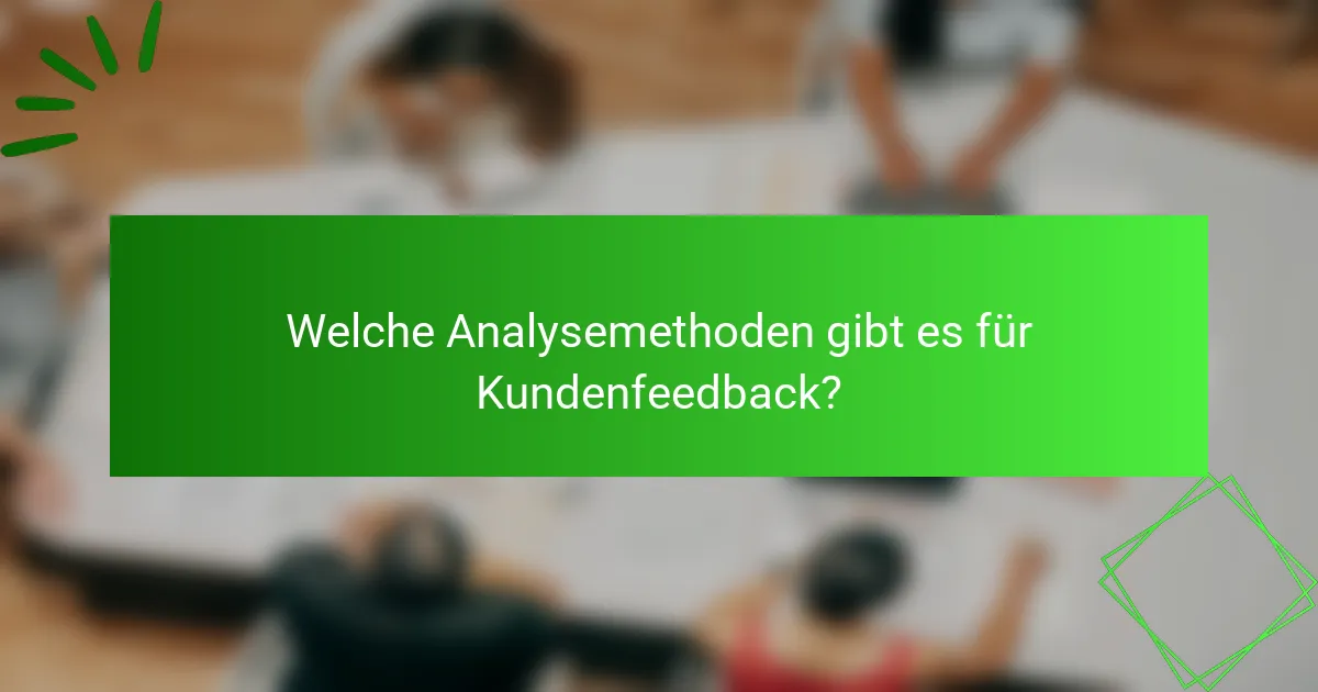 Welche Analysemethoden gibt es für Kundenfeedback?