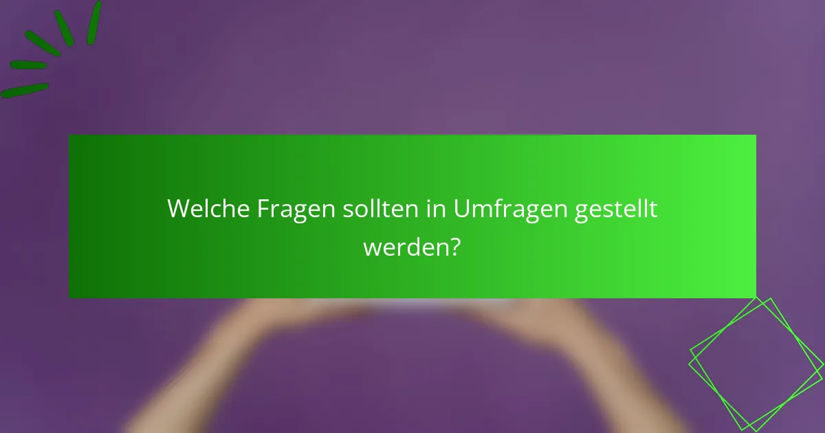 Welche Fragen sollten in Umfragen gestellt werden?