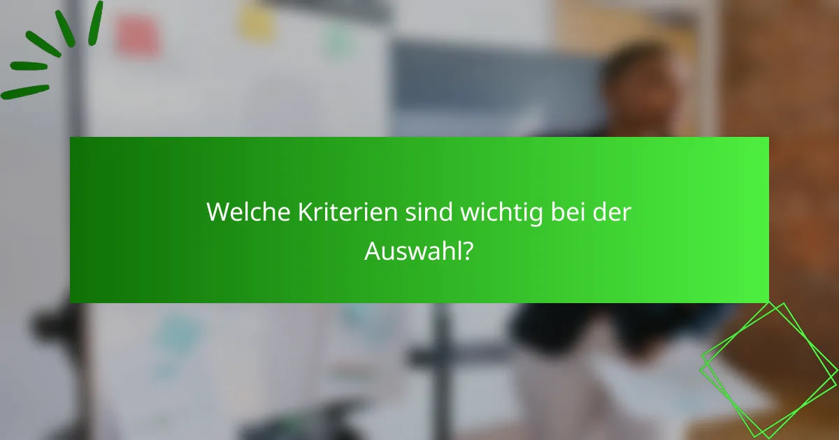 Welche Kriterien sind wichtig bei der Auswahl?