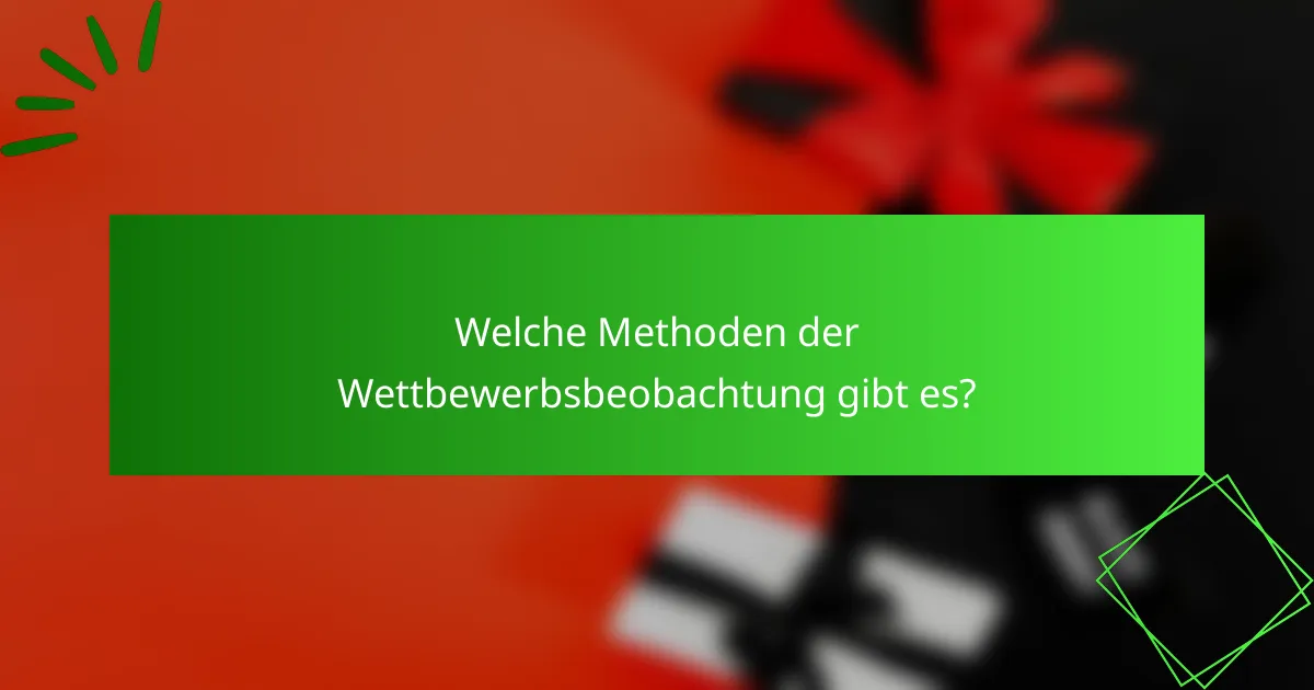 Welche Methoden der Wettbewerbsbeobachtung gibt es?