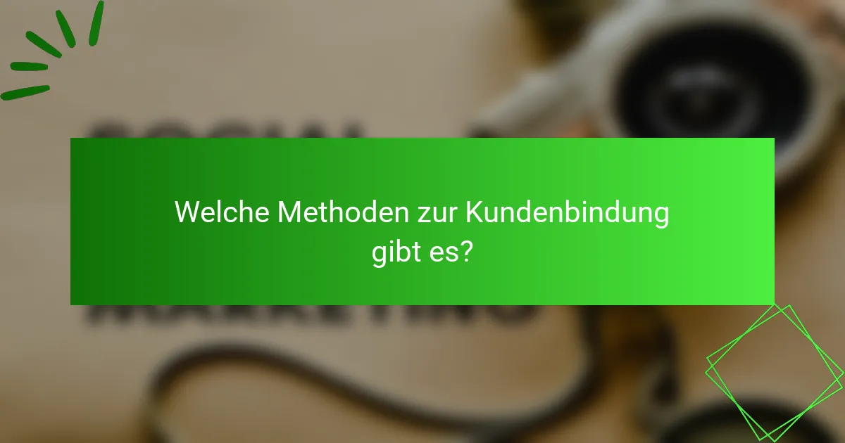Welche Methoden zur Kundenbindung gibt es?