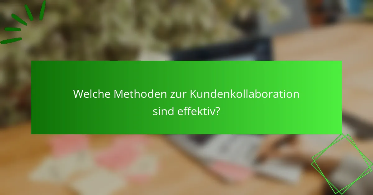 Welche Methoden zur Kundenkollaboration sind effektiv?