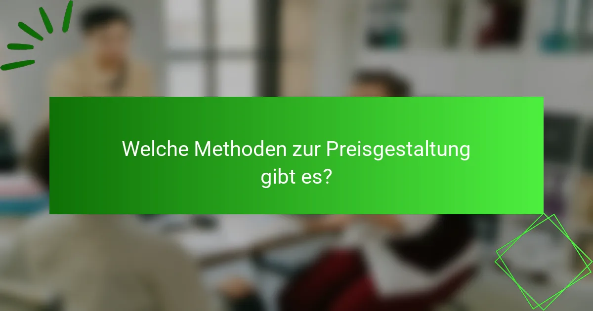 Welche Methoden zur Preisgestaltung gibt es?