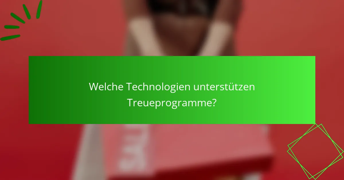 Welche Technologien unterstützen Treueprogramme?