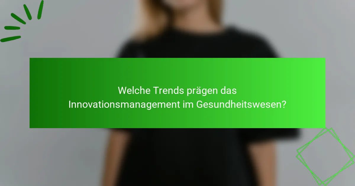 Welche Trends prägen das Innovationsmanagement im Gesundheitswesen?