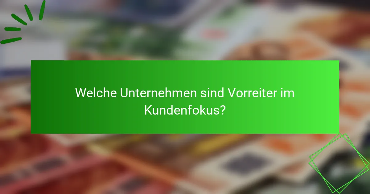 Welche Unternehmen sind Vorreiter im Kundenfokus?