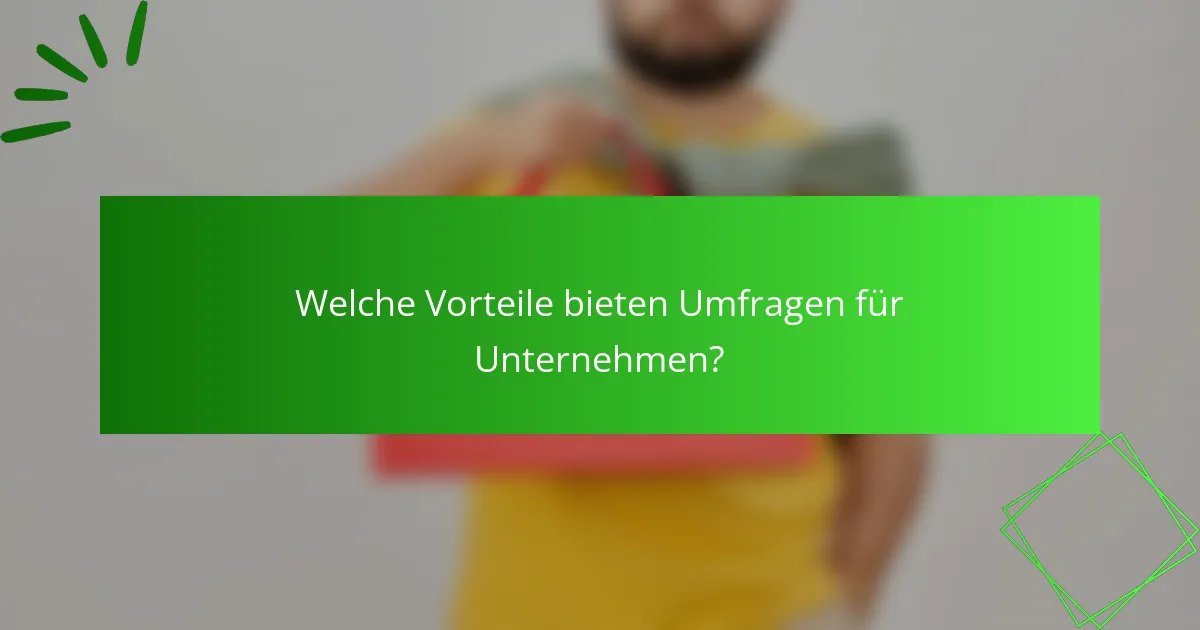 Welche Vorteile bieten Umfragen für Unternehmen?