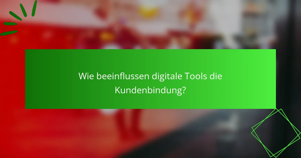 Wie beeinflussen digitale Tools die Kundenbindung?