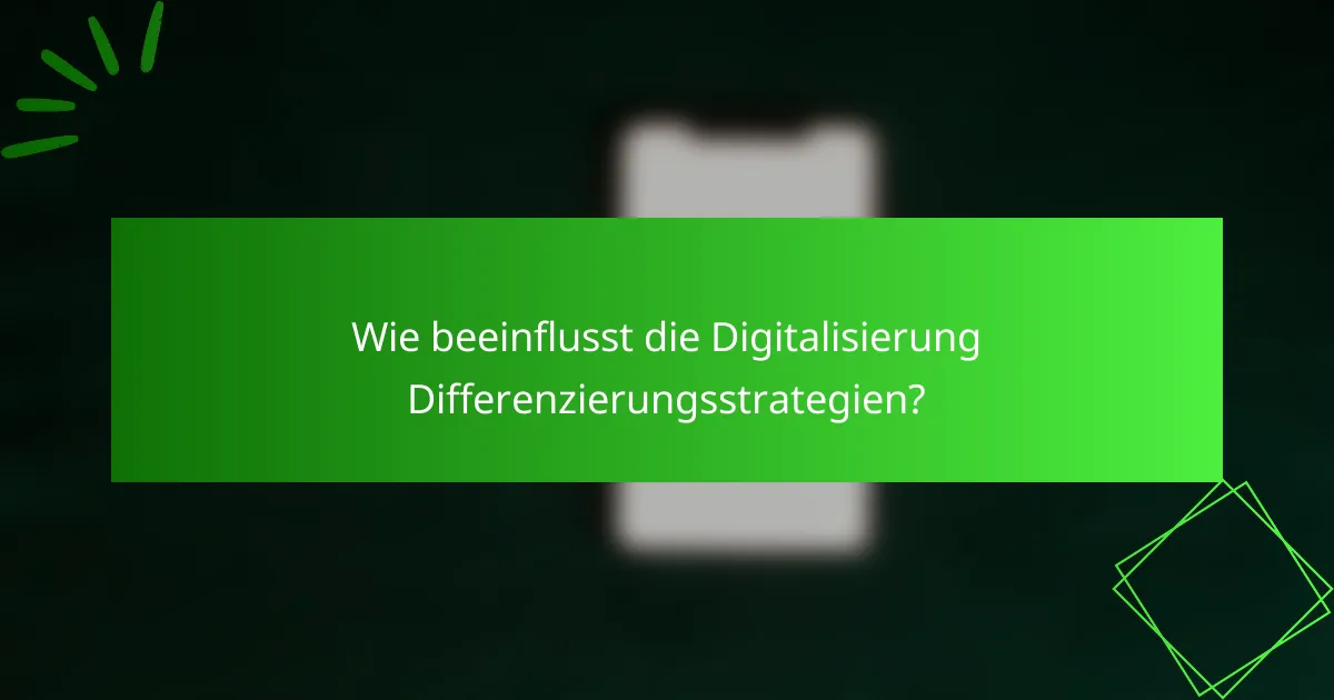 Wie beeinflusst die Digitalisierung Differenzierungsstrategien?