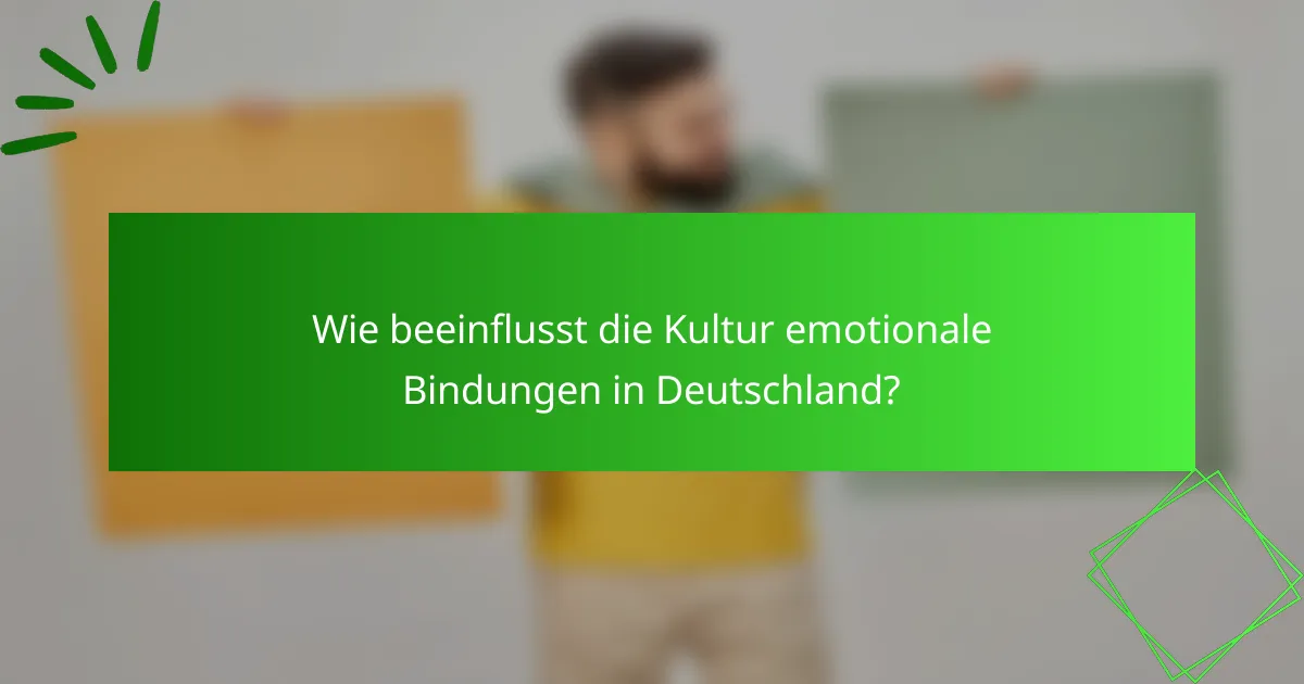 Wie beeinflusst die Kultur emotionale Bindungen in Deutschland?