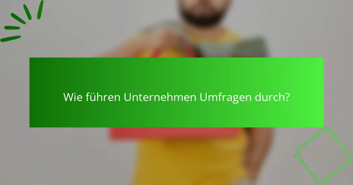 Wie führen Unternehmen Umfragen durch?