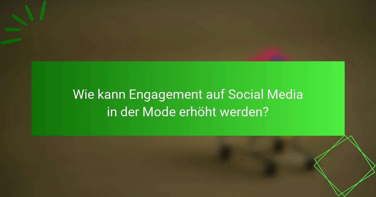 Wie kann Engagement auf Social Media in der Mode erhöht werden?
