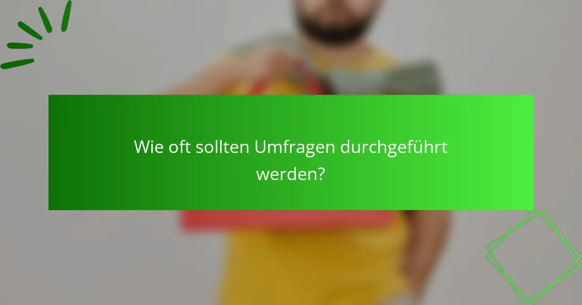Wie oft sollten Umfragen durchgeführt werden?
