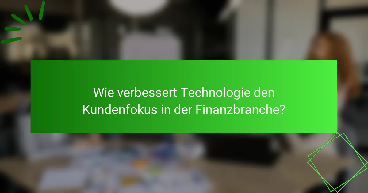Wie verbessert Technologie den Kundenfokus in der Finanzbranche?