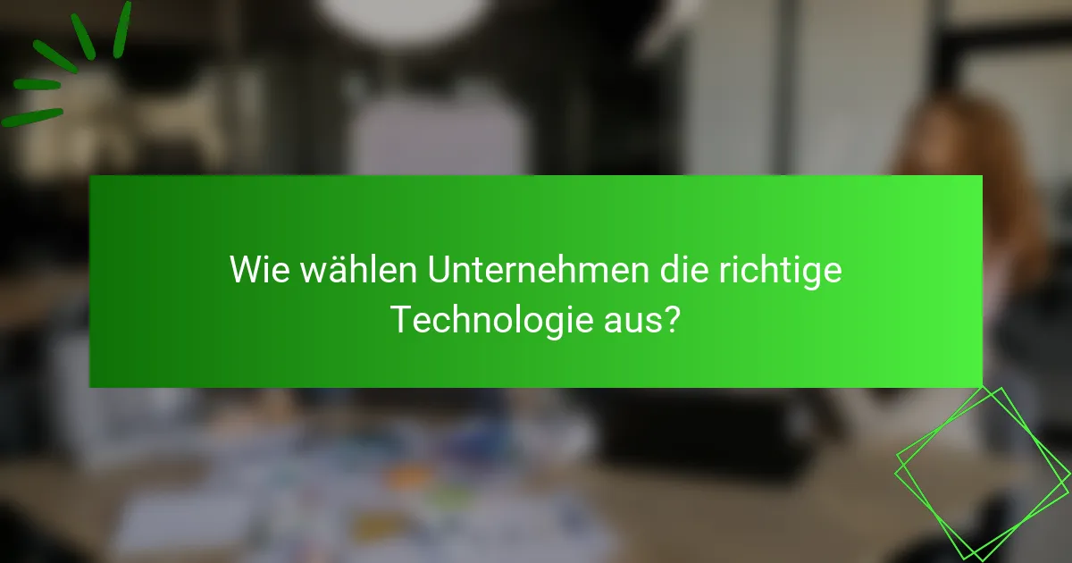 Wie wählen Unternehmen die richtige Technologie aus?