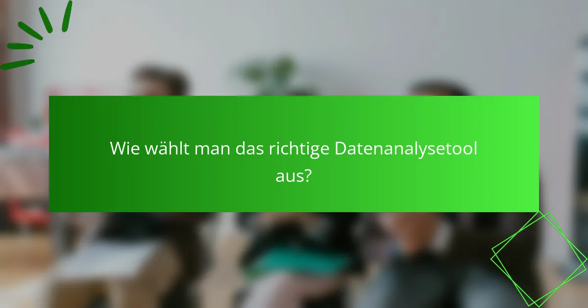 Wie wählt man das richtige Datenanalysetool aus?