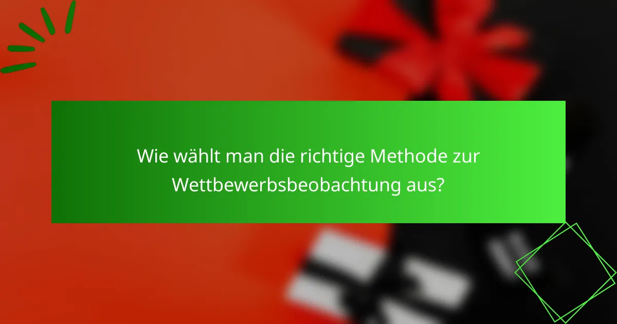Wie wählt man die richtige Methode zur Wettbewerbsbeobachtung aus?