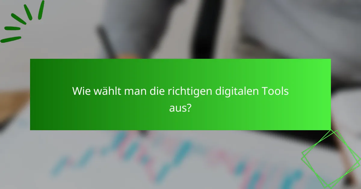 Wie wählt man die richtigen digitalen Tools aus?