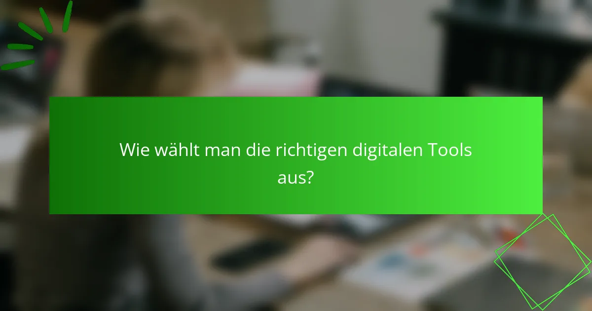 Wie wählt man die richtigen digitalen Tools aus?