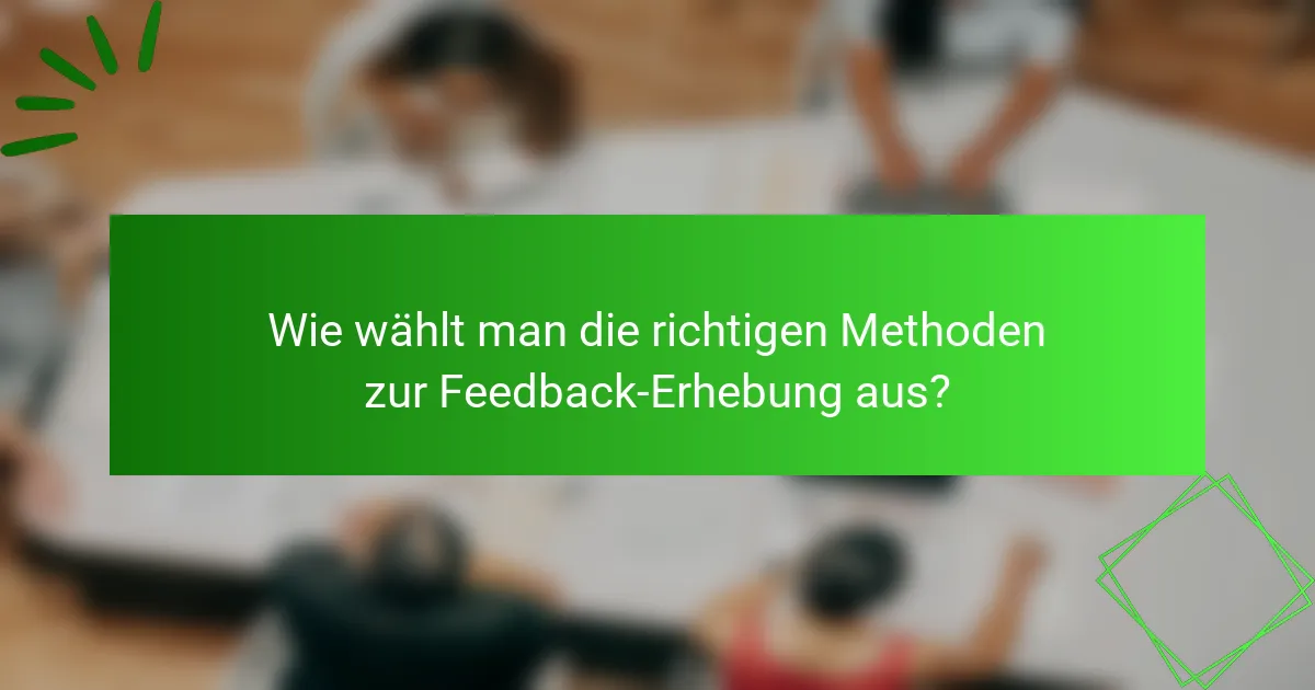 Wie wählt man die richtigen Methoden zur Feedback-Erhebung aus?